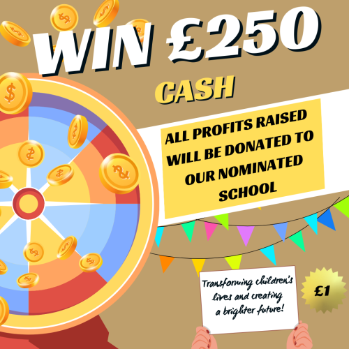 Win £250 Cash-100% of Profits to Our Nominated School!